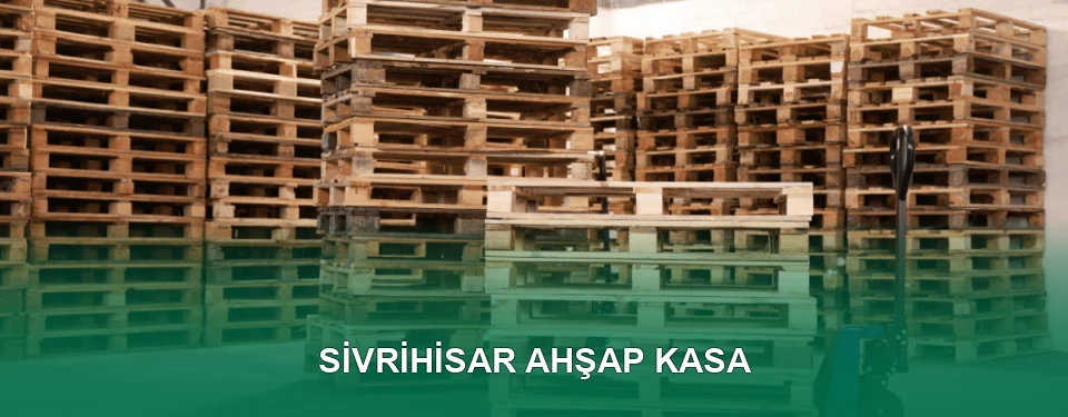 Sivrihisar Ahşap Kasa İmalatı