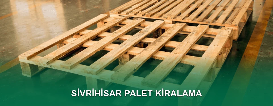 Sivrihisar Palet Kiralama Hizmeti